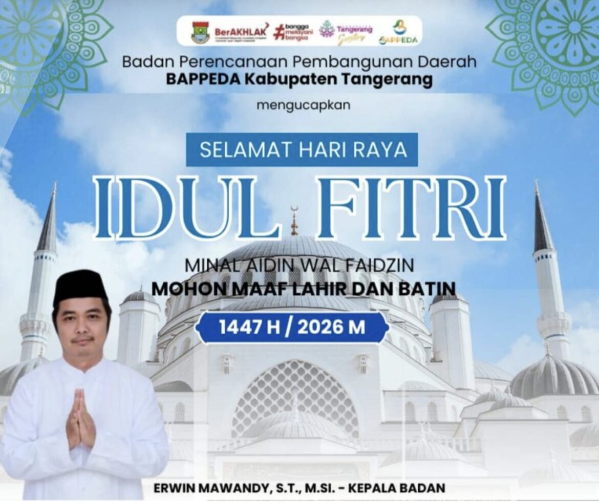 Segenap Pimpinan dan Seluruh Jajaran Staf Badan Perencanaan Pembangunan Daerah (BAPPEDA) Kabupaten Tangerang Mengucapkan “Selamat Hari Raya Idul Fitri 1 Syawal 1447 H/ 2026 M.